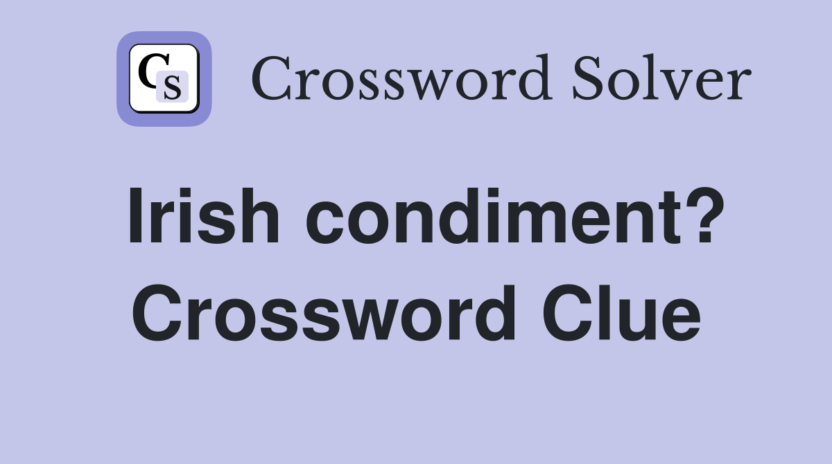 Irish condiment? Crossword Clue