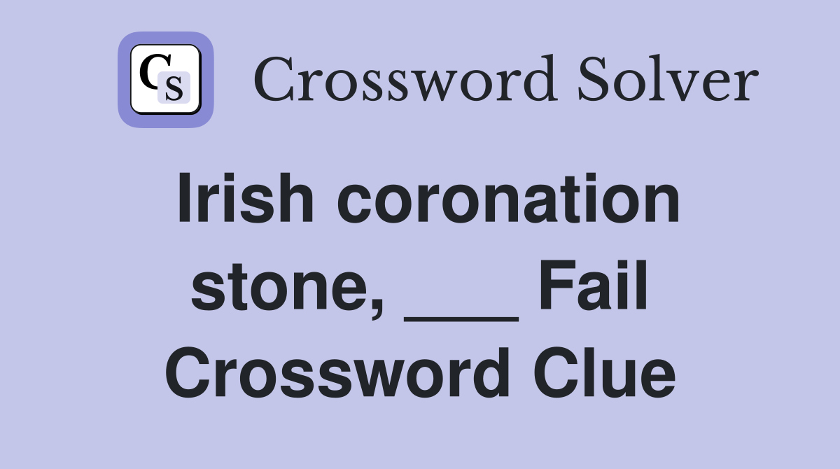 Irish coronation stone, ___ Fail Crossword Clue