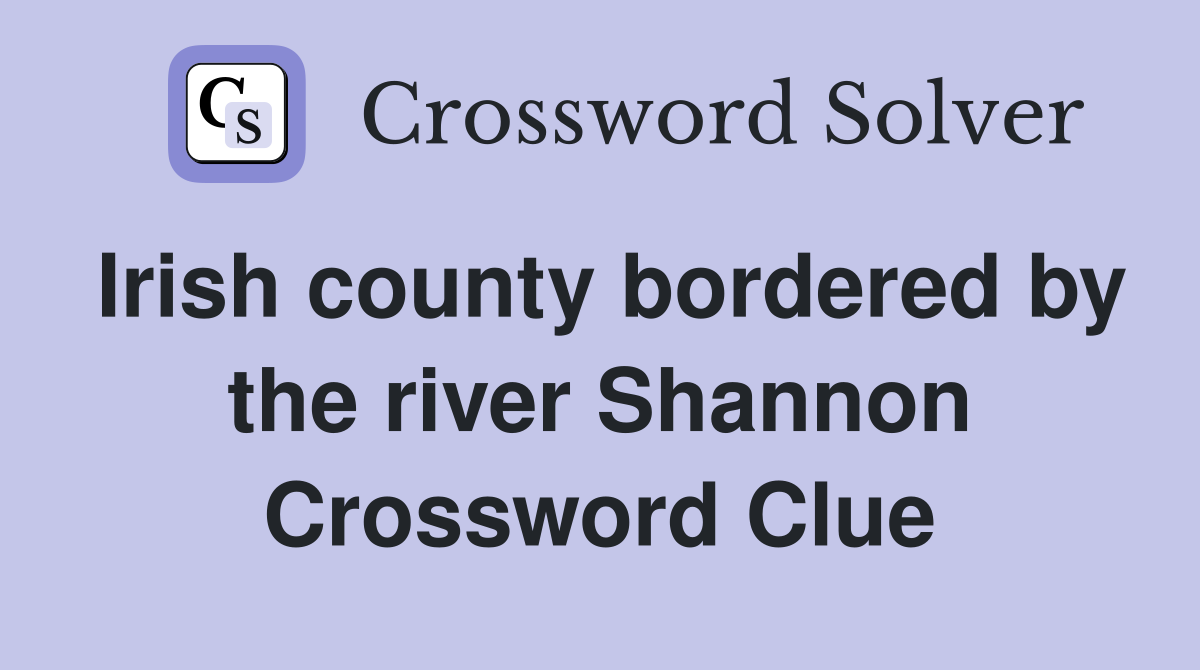 Irish county bordered by the river Shannon Crossword Clue