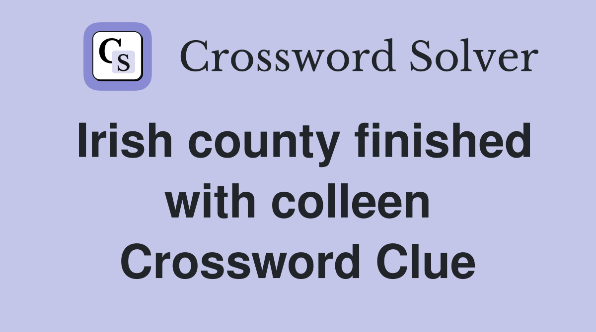 Irish county finished with colleen Crossword Clue