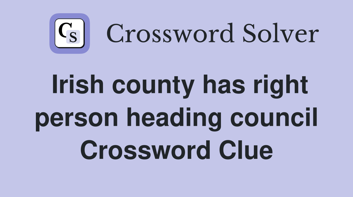 Irish county has right person heading council Crossword Clue