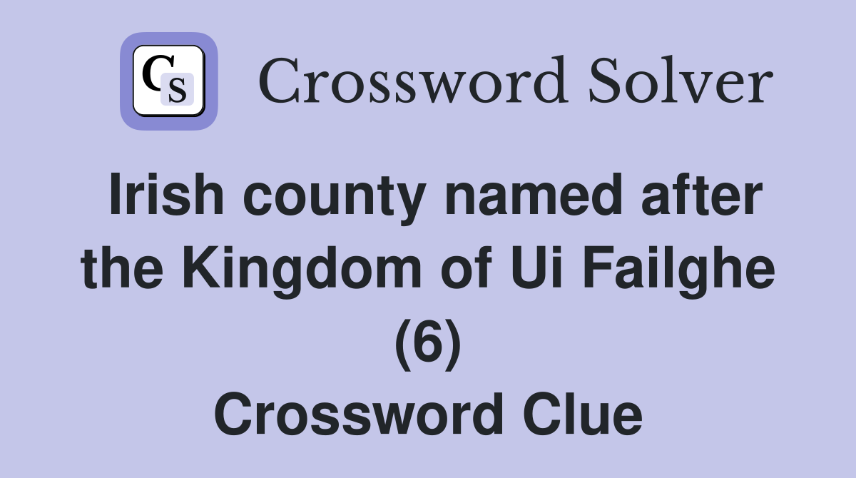 Irish county named after the Kingdom of Ui Failghe (6) Crossword Clue