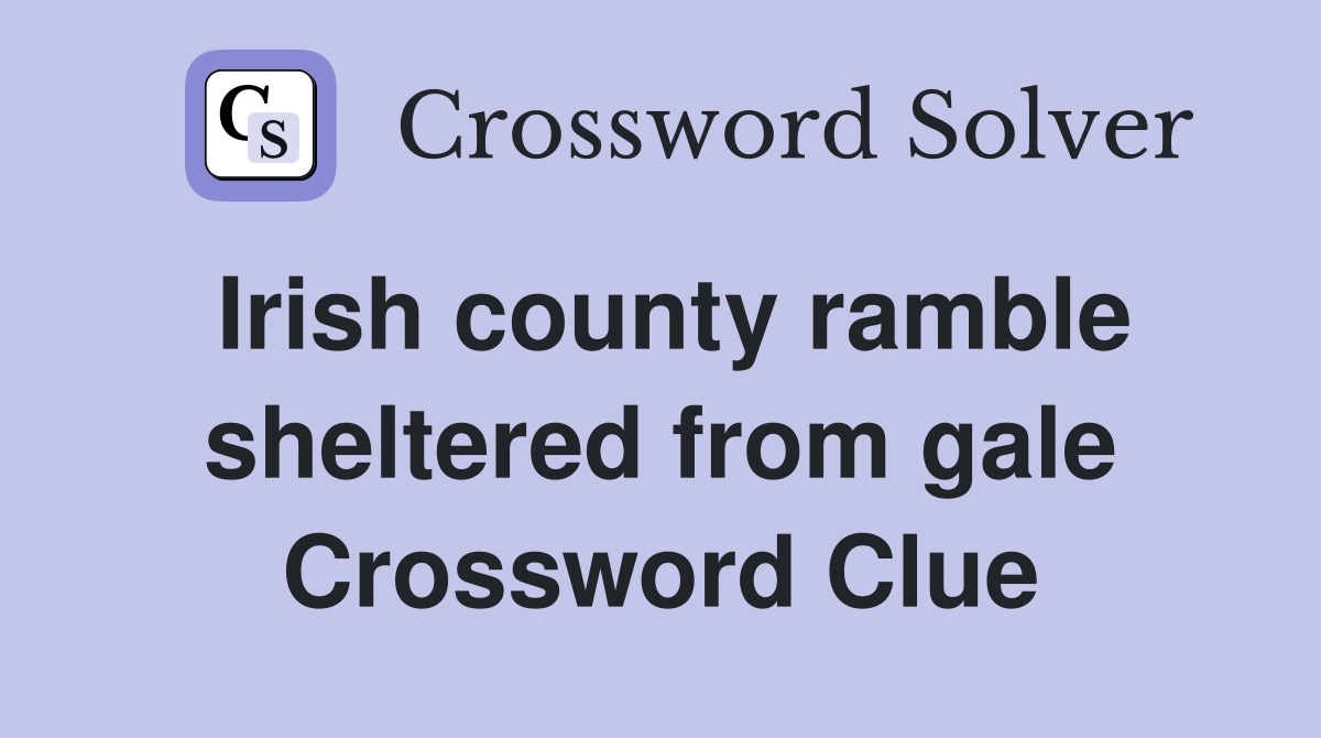 Irish county ramble sheltered from gale Crossword Clue