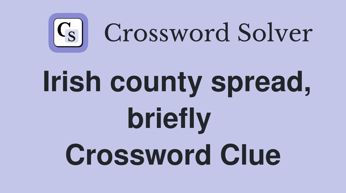 Irish county spread, briefly  Crossword Clue