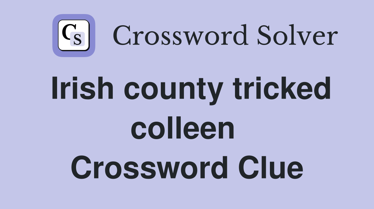 Irish county tricked colleen  Crossword Clue