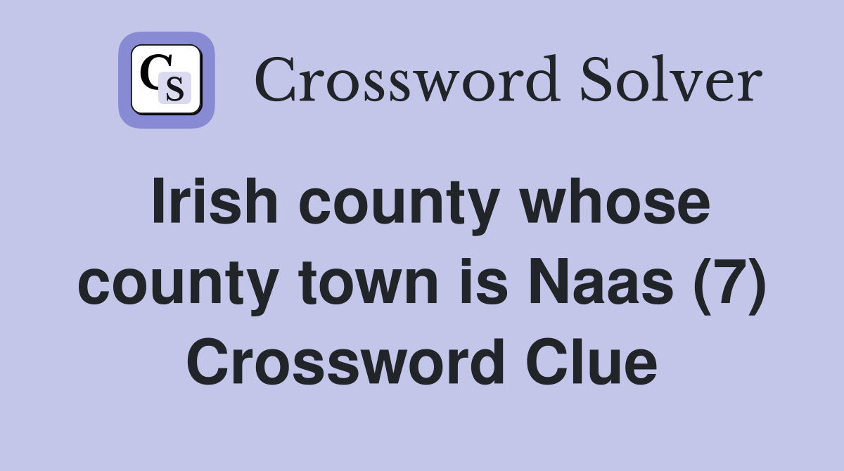 Irish county whose county town is Naas (7) Crossword Clue