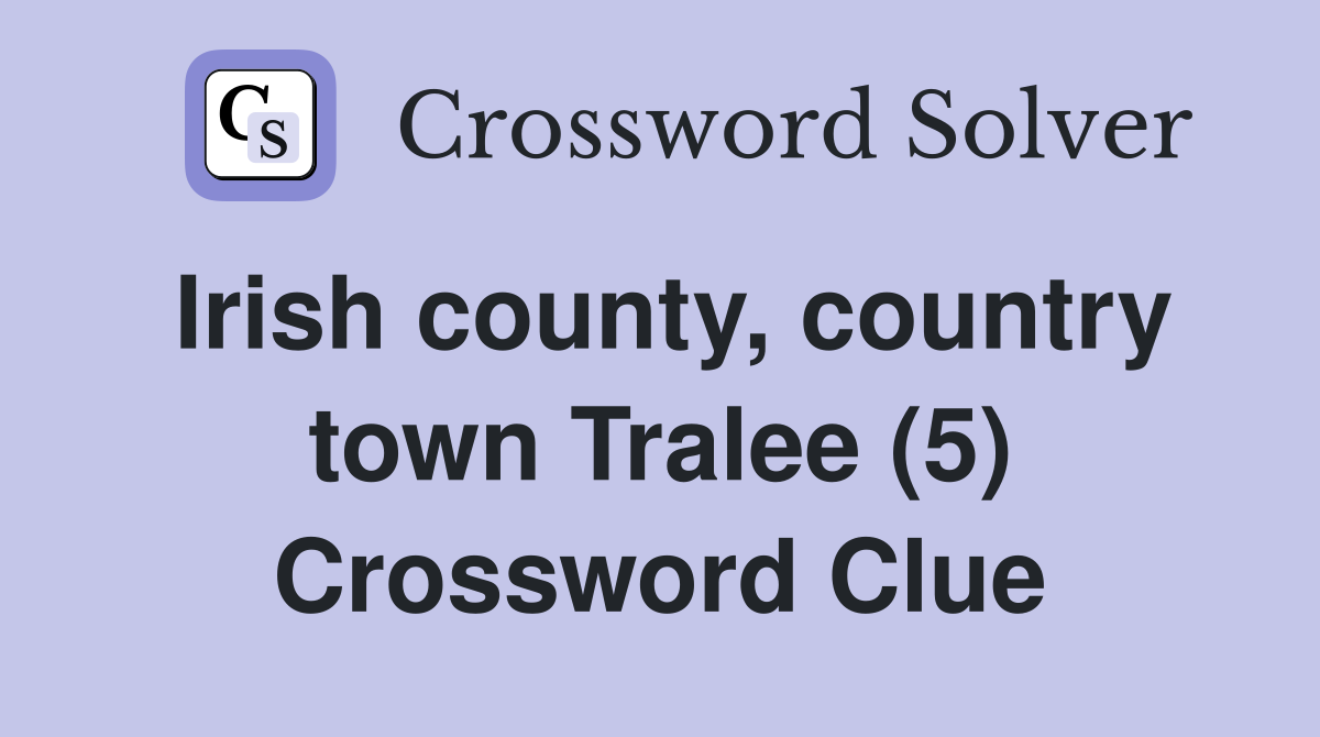 Irish county, country town Tralee (5) Crossword Clue