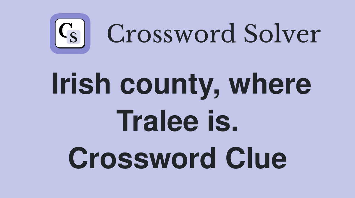Irish county, where Tralee is. Crossword Clue
