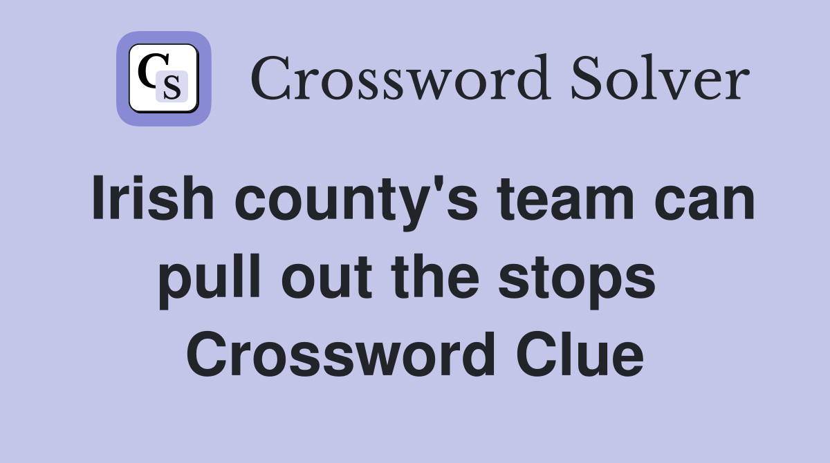 Irish county's team can pull out the stops  Crossword Clue