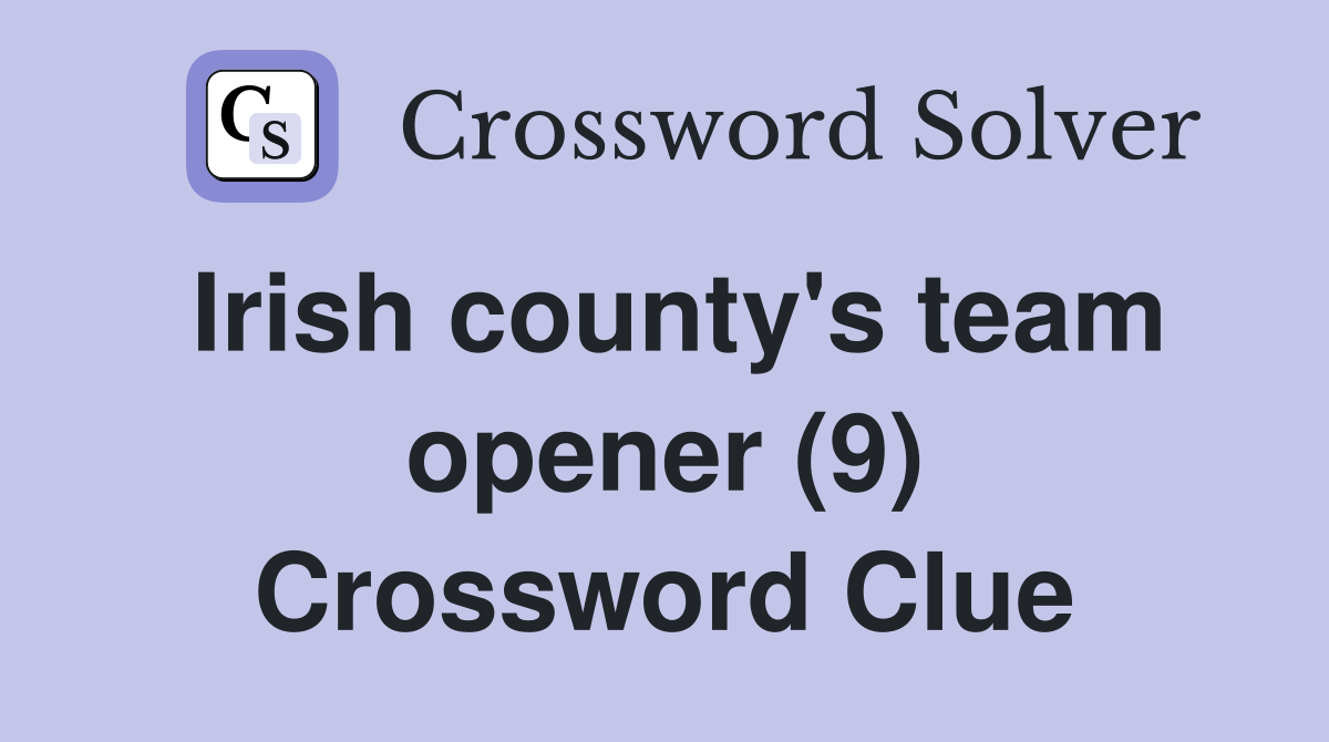 Irish county's team opener (9) Crossword Clue