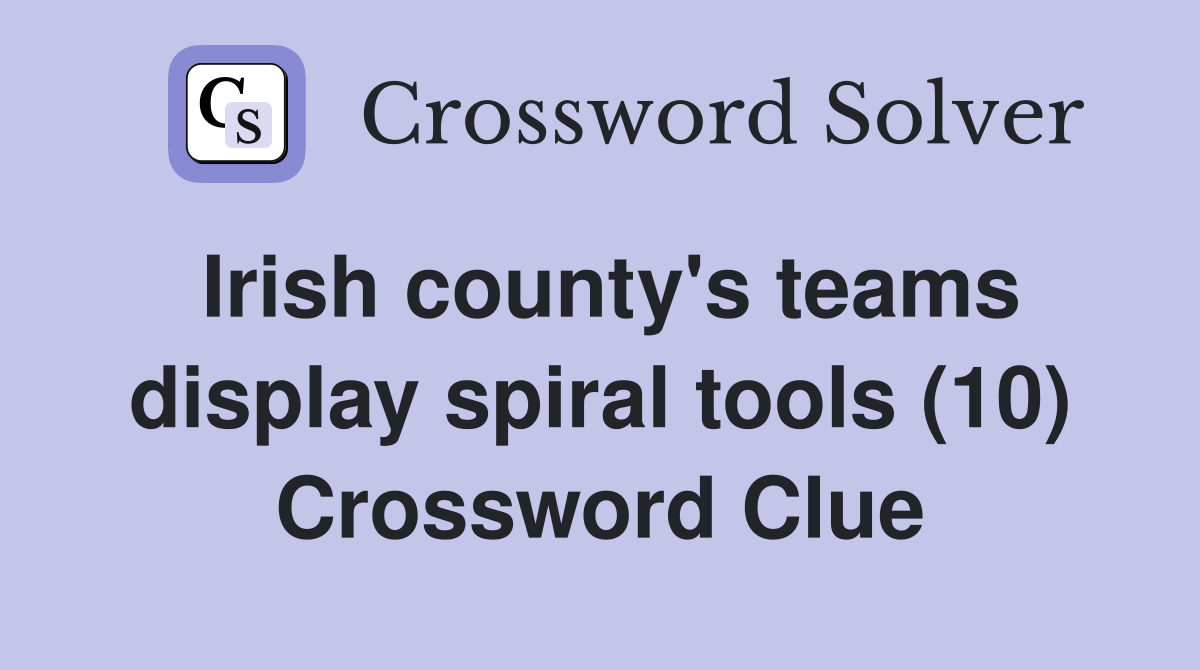 Irish county's teams display spiral tools (10) Crossword Clue