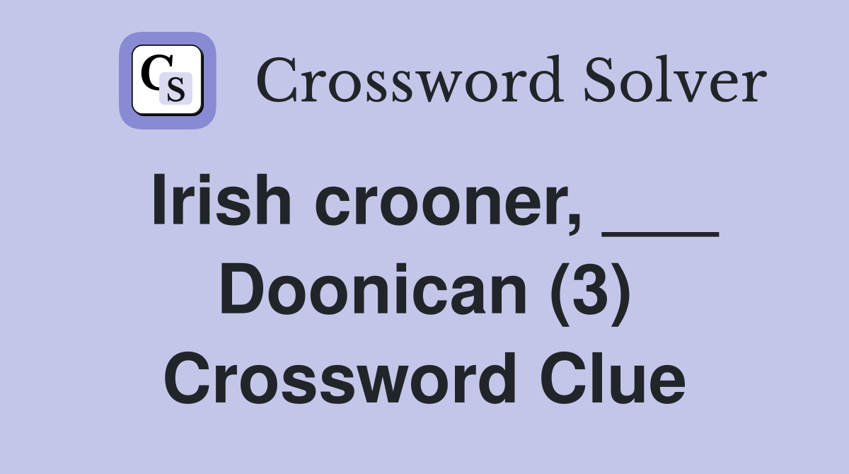 Irish crooner, ___ Doonican (3) Crossword Clue