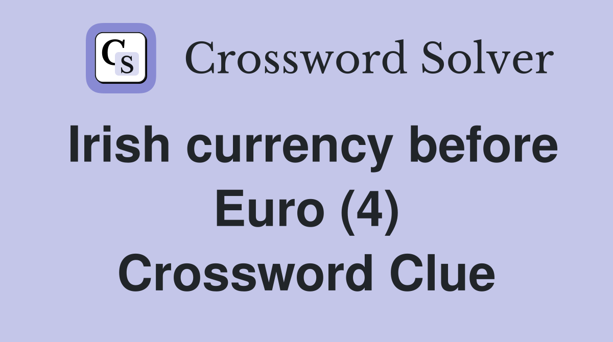 Irish currency before Euro (4) Crossword Clue