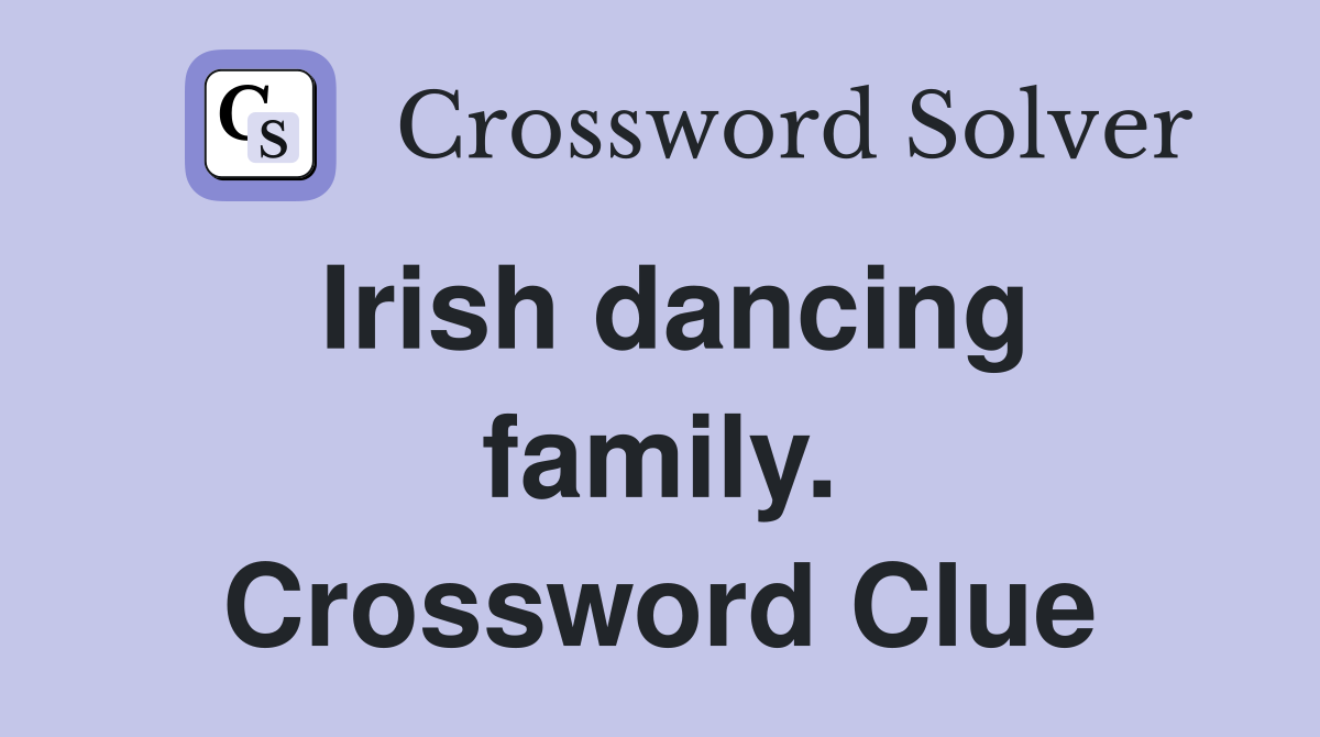 Irish dancing family. Crossword Clue
