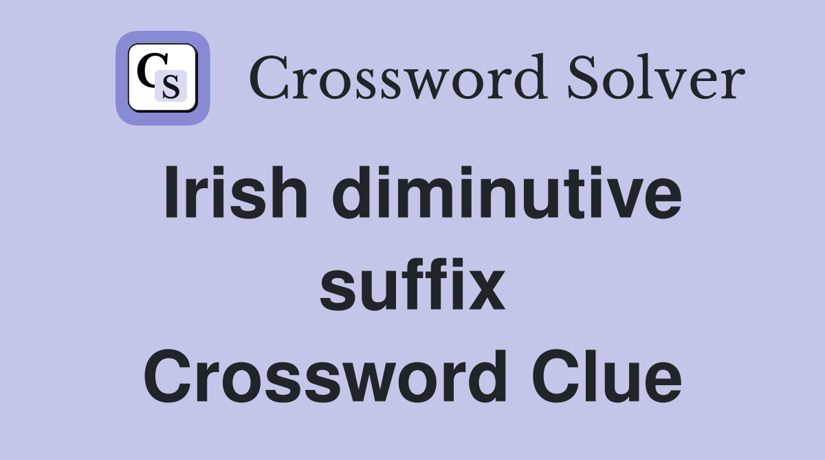 Irish diminutive suffix Crossword Clue