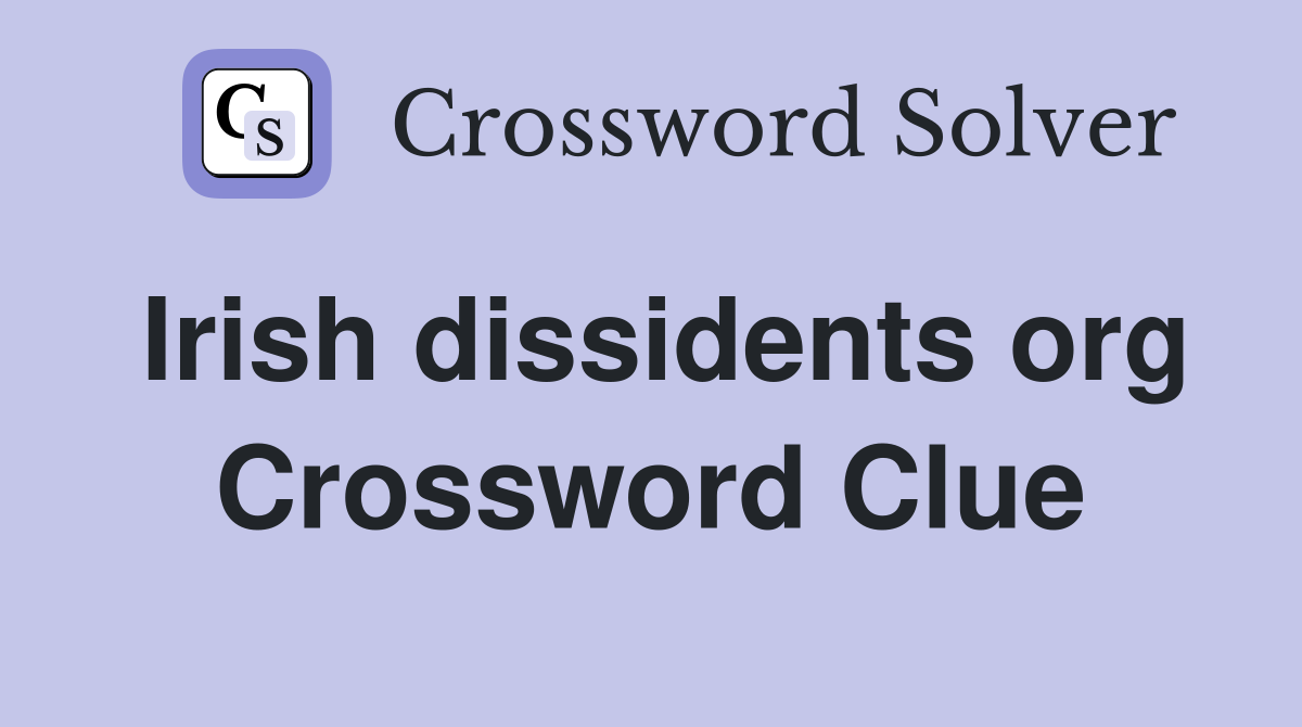 Irish dissidents org Crossword Clue