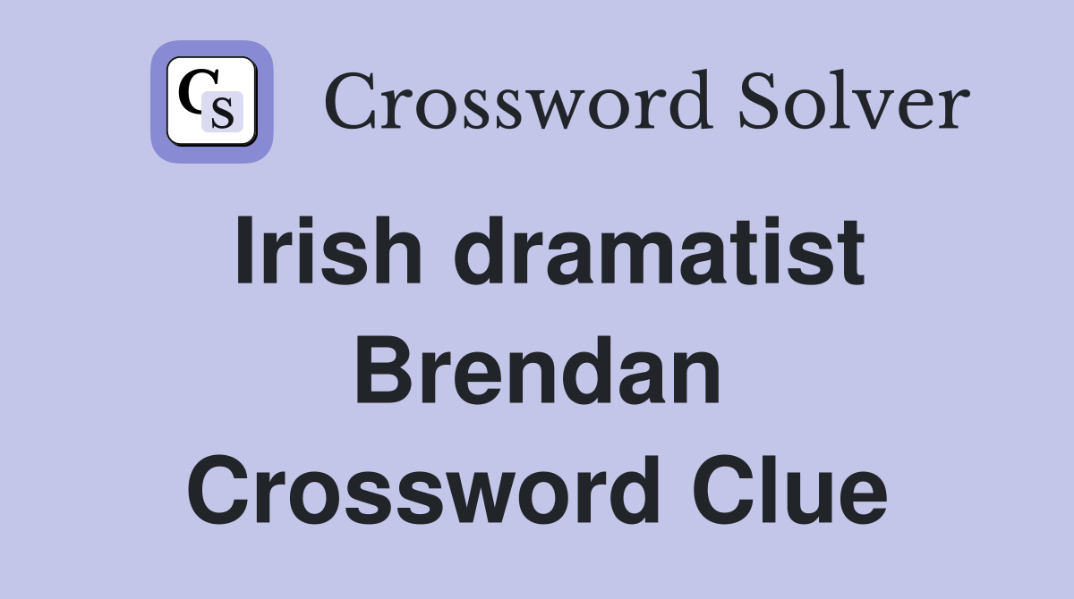 Irish dramatist Brendan Crossword Clue