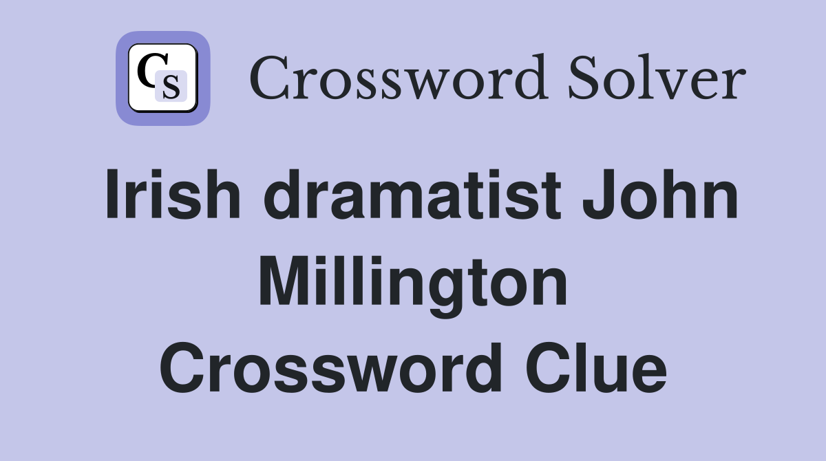 Irish dramatist John Millington Crossword Clue