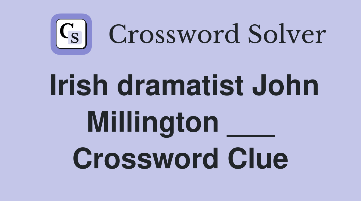 Irish dramatist John Millington ___ Crossword Clue