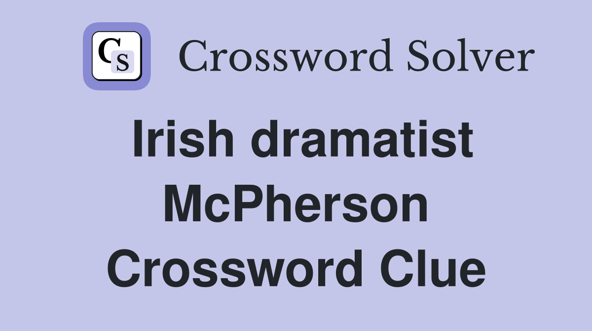 Irish dramatist McPherson Crossword Clue