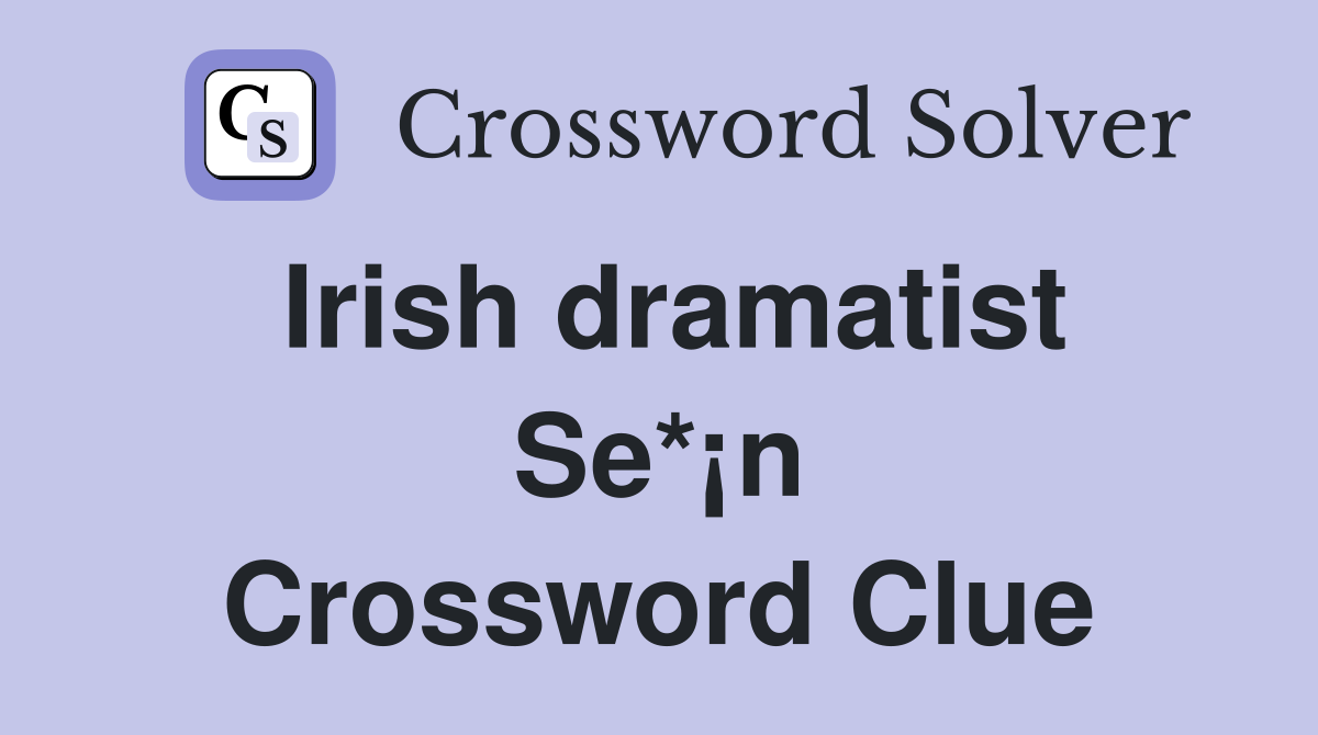 Irish dramatist Se*¡n Crossword Clue