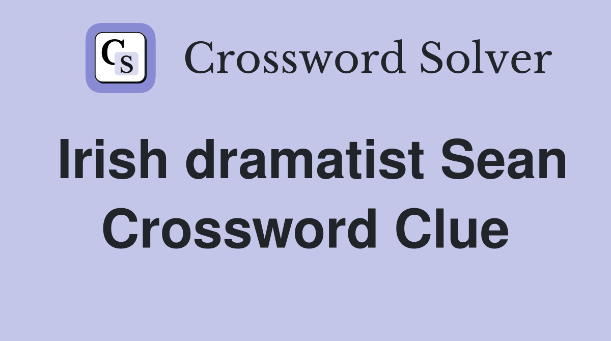 Irish dramatist Sean Crossword Clue