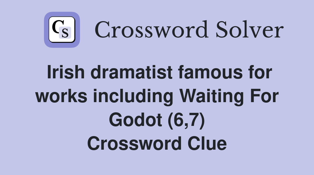 Irish dramatist famous for works including Waiting For Godot (6,7) Crossword Clue