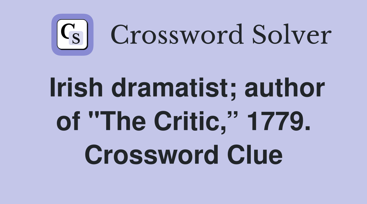 Irish dramatist; author of "The Critic,” 1779. Crossword Clue