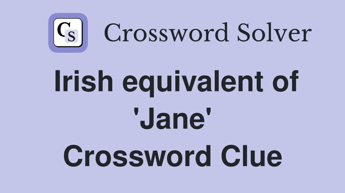 Irish equivalent of 'Jane' Crossword Clue