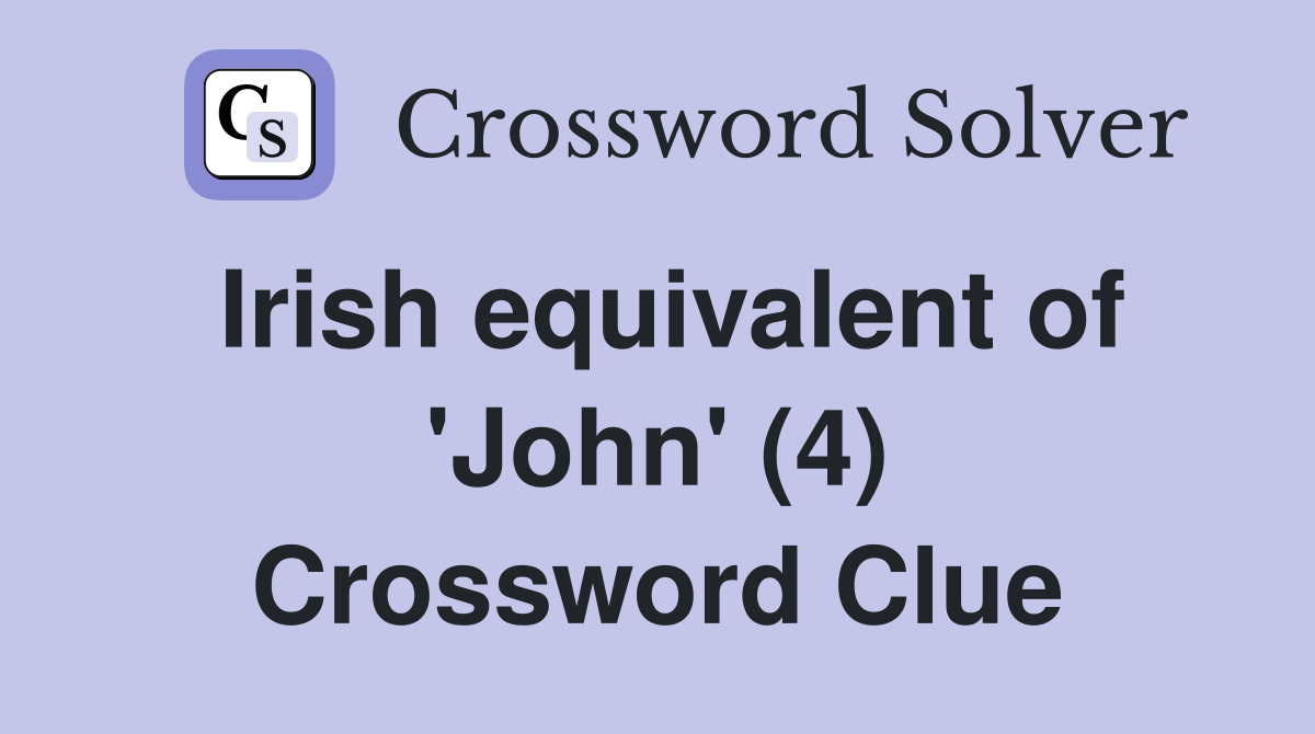 Irish equivalent of 'John' (4) Crossword Clue