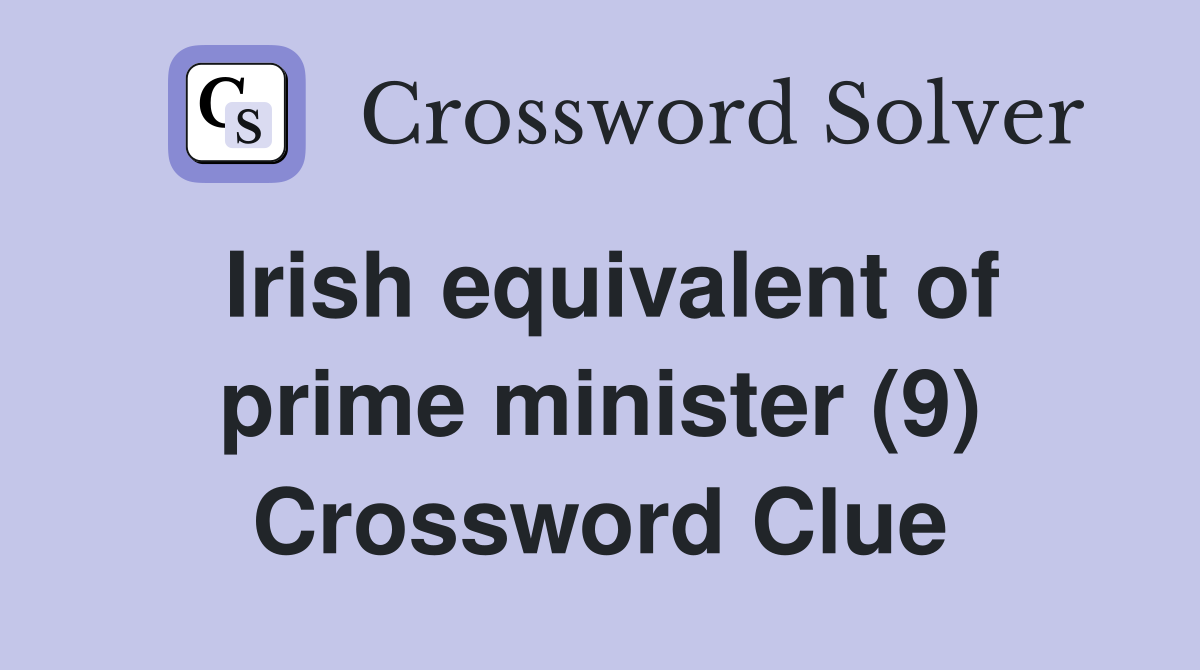 Irish equivalent of prime minister (9) Crossword Clue