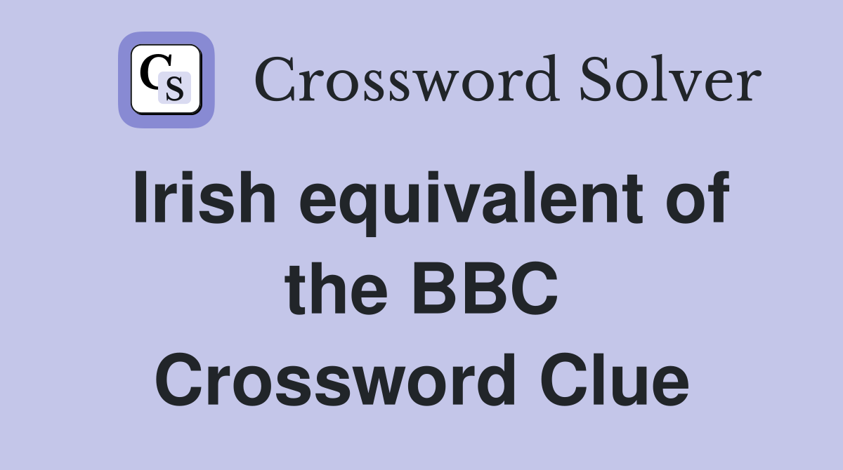 Irish equivalent of the BBC Crossword Clue