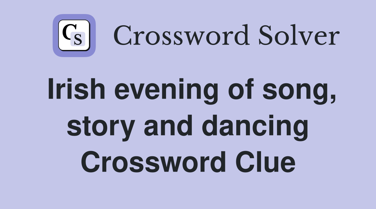 Irish evening of song, story and dancing Crossword Clue