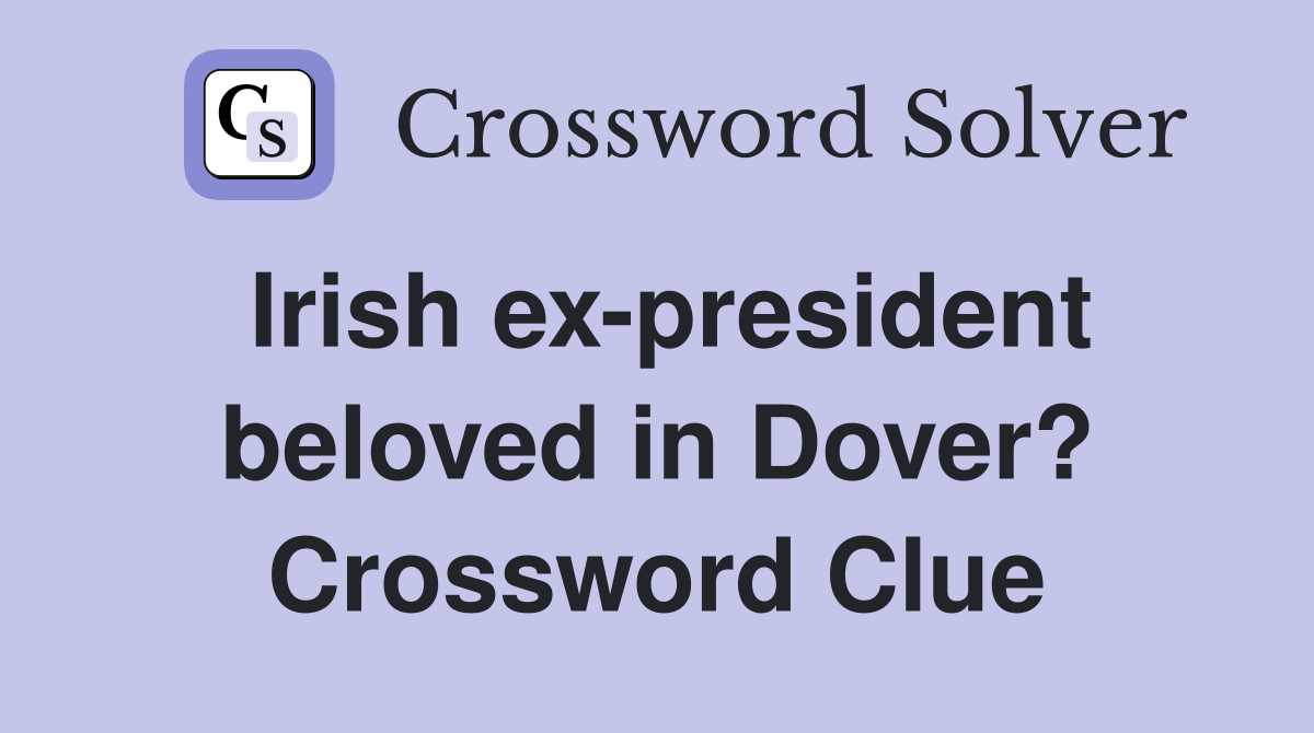 Irish ex-president beloved in Dover? Crossword Clue