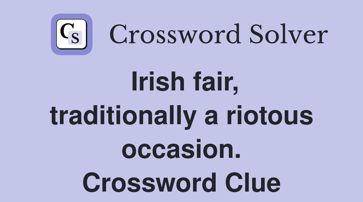Irish fair, traditionally a riotous occasion. Crossword Clue