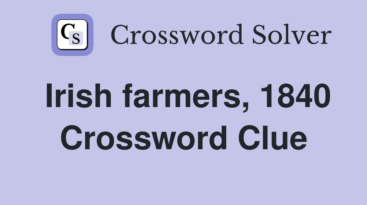 Irish farmers, 1840 Crossword Clue