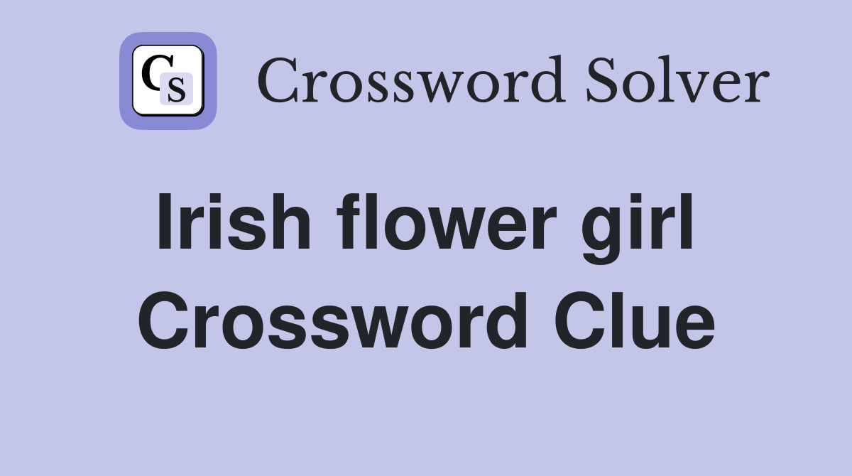 Irish flower girl  Crossword Clue