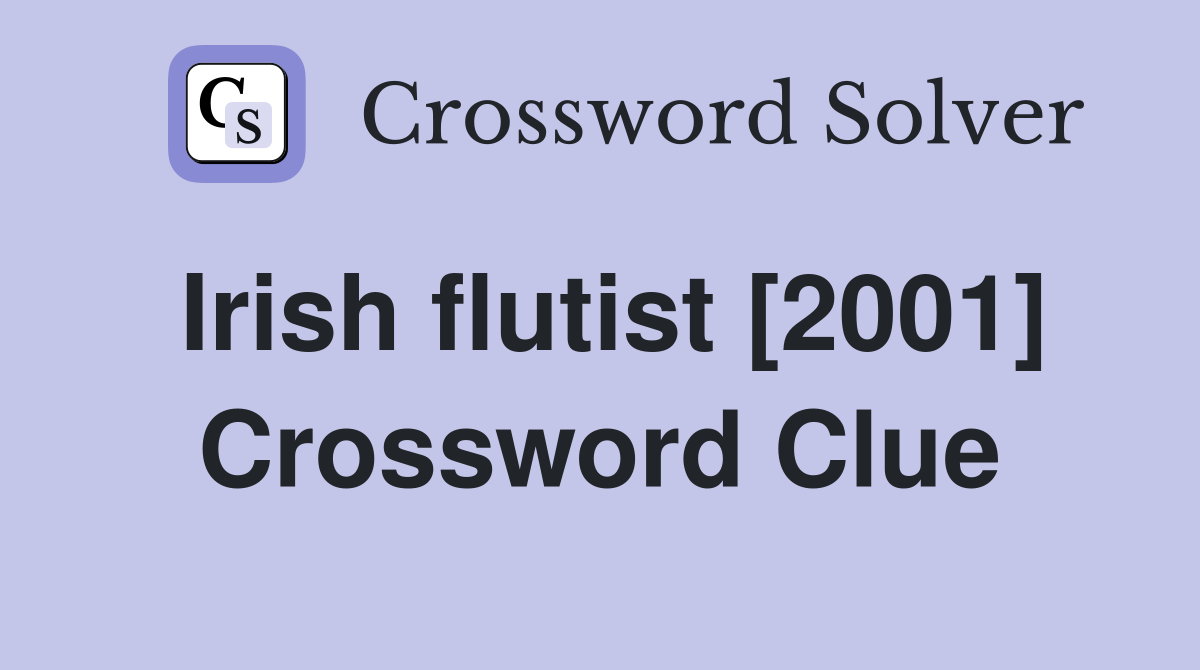 Irish flutist [2001] Crossword Clue