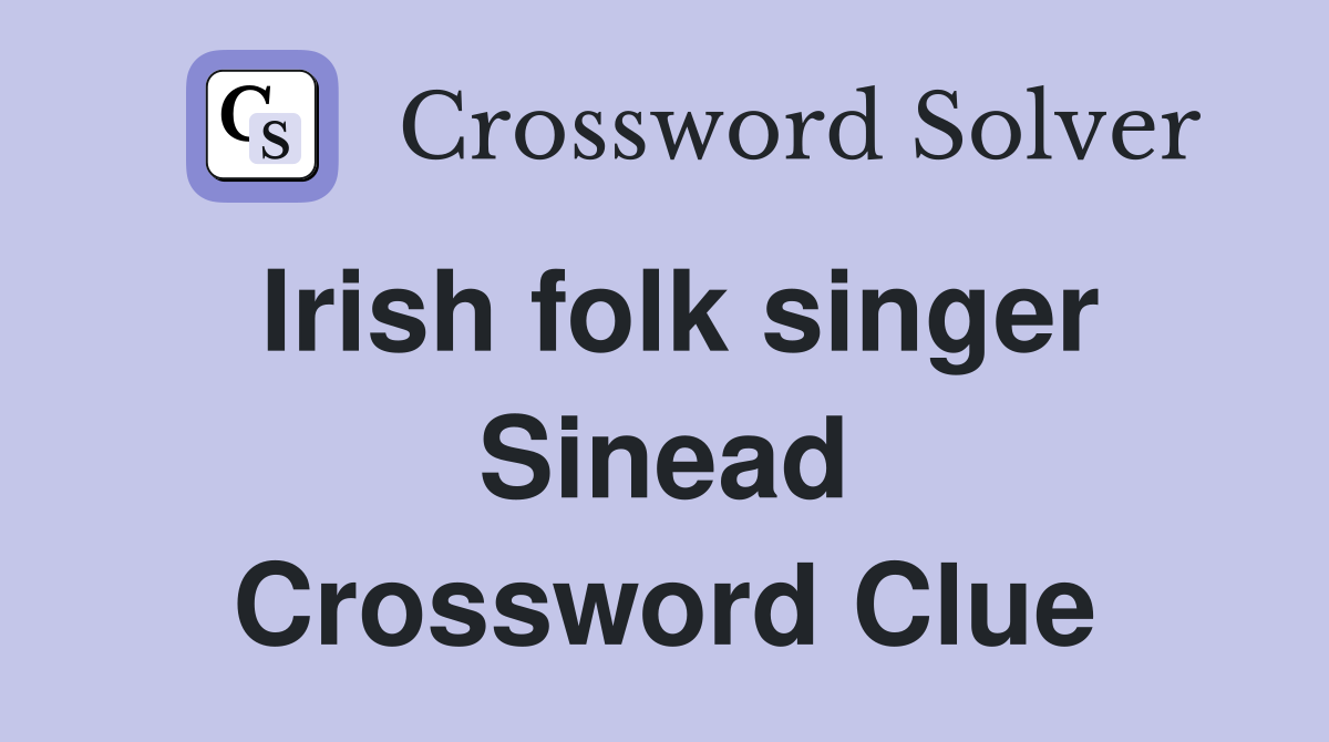Irish folk singer Sinead Crossword Clue