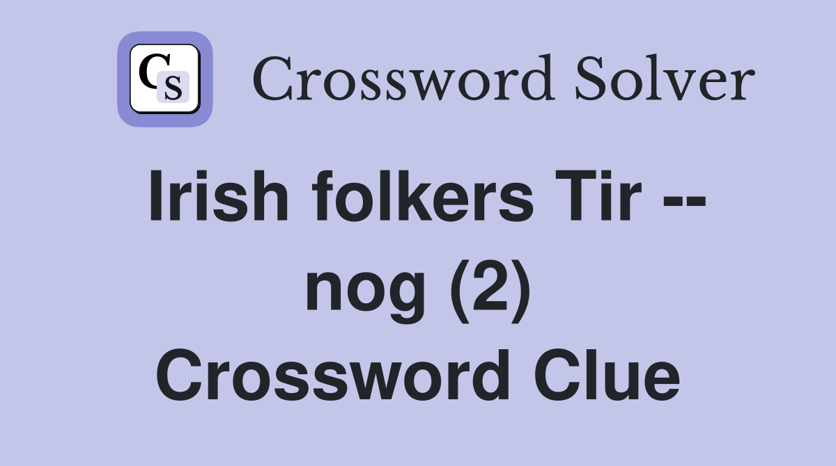 Irish folkers Tir -- nog (2) Crossword Clue