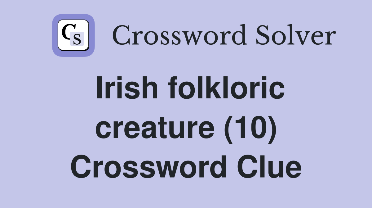 Irish folkloric creature (10) Crossword Clue