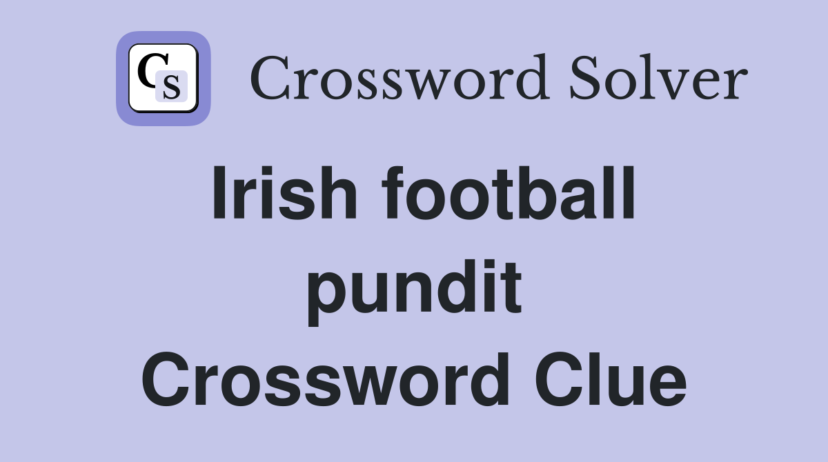Irish football pundit Crossword Clue