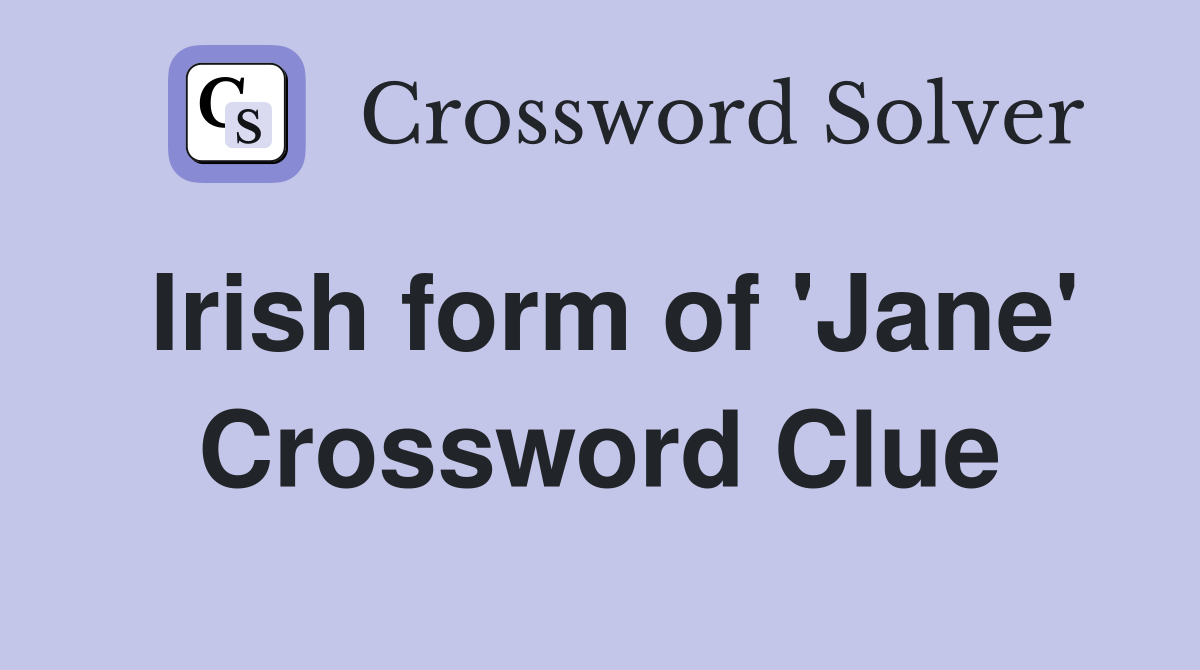 Irish form of 'Jane' Crossword Clue