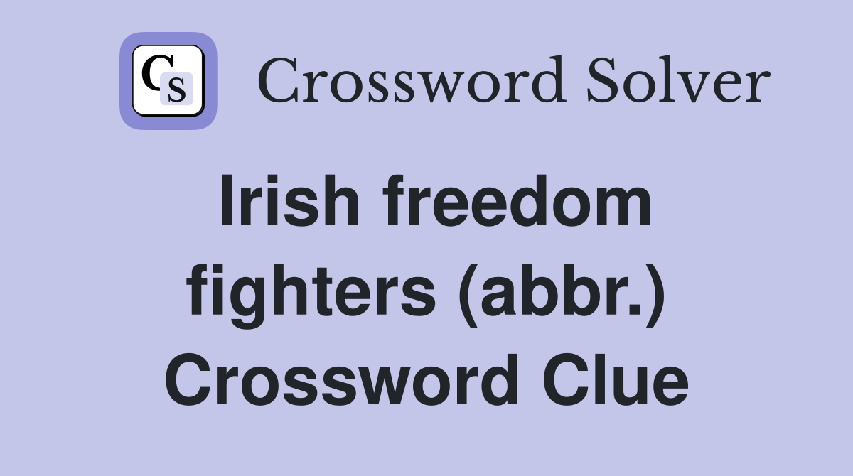 Irish freedom fighters (abbr.) Crossword Clue