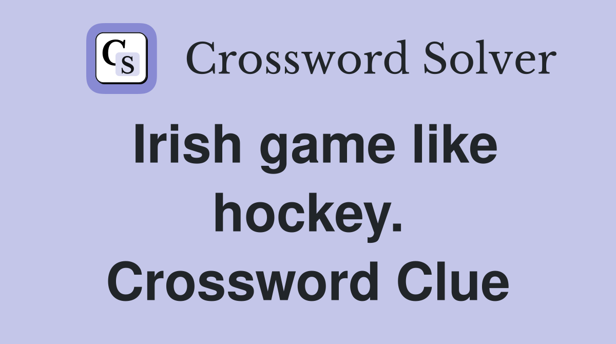 Irish game like hockey. Crossword Clue