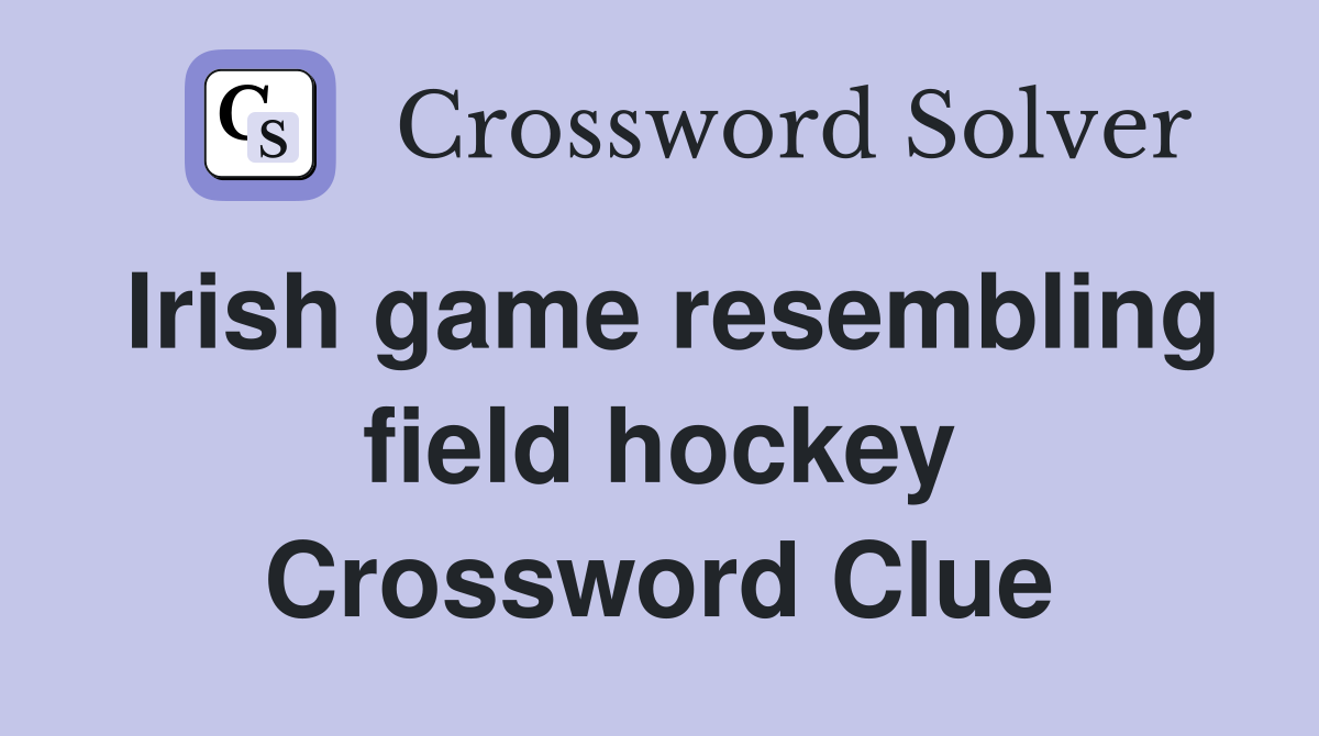 Irish game resembling field hockey Crossword Clue