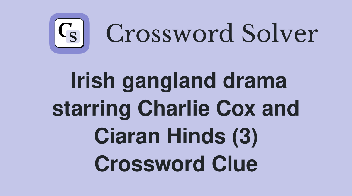 Irish gangland drama starring Charlie Cox and Ciaran Hinds (3) Crossword Clue