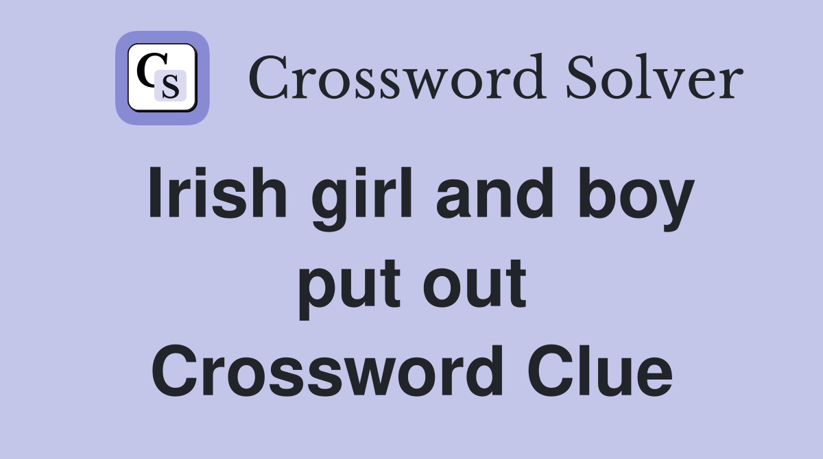 Irish girl and boy put out Crossword Clue