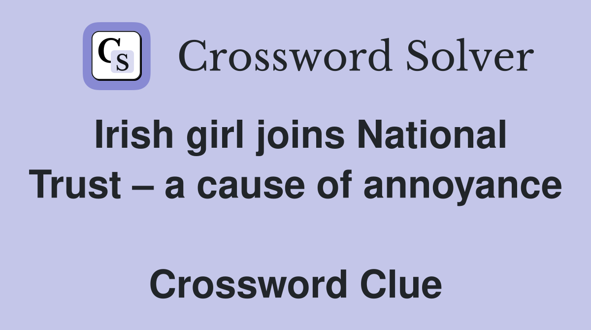 Irish girl joins National Trust – a cause of annoyance  Crossword Clue