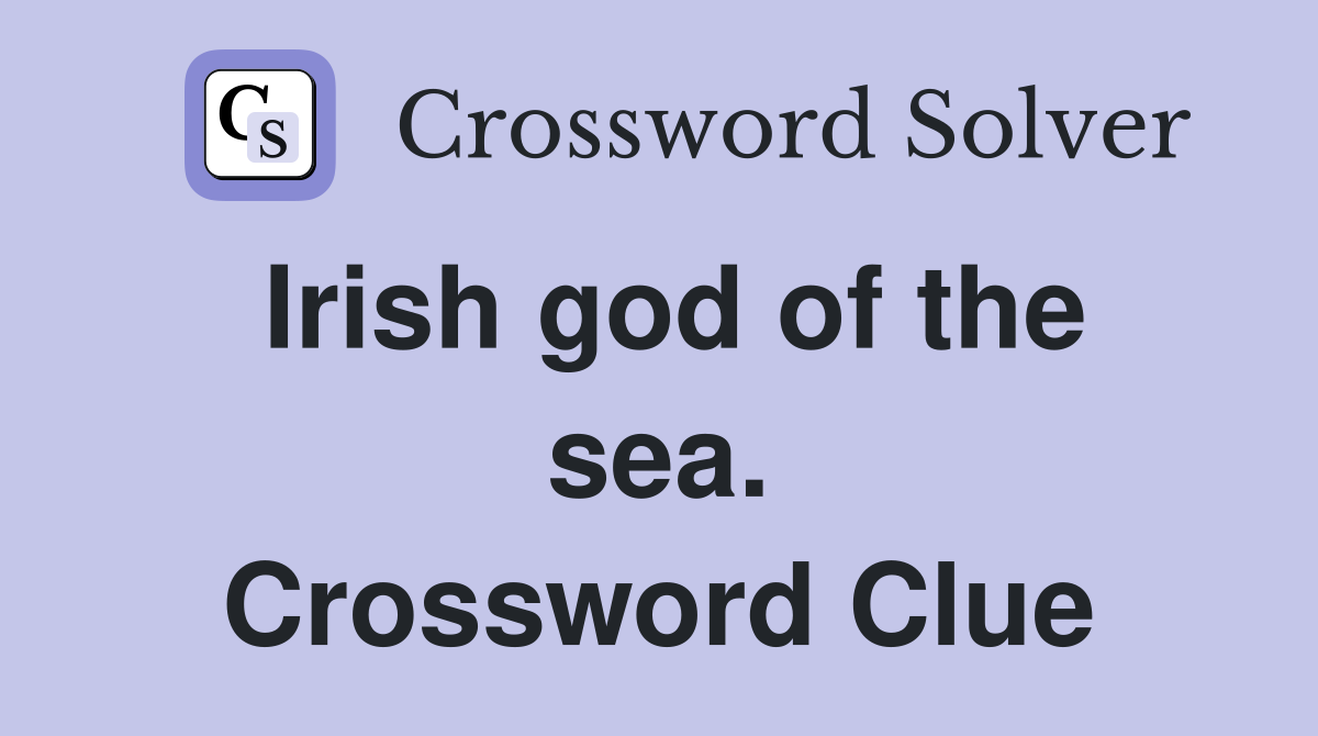 Irish god of the sea. Crossword Clue